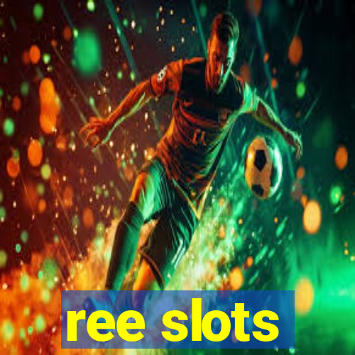 ree slots